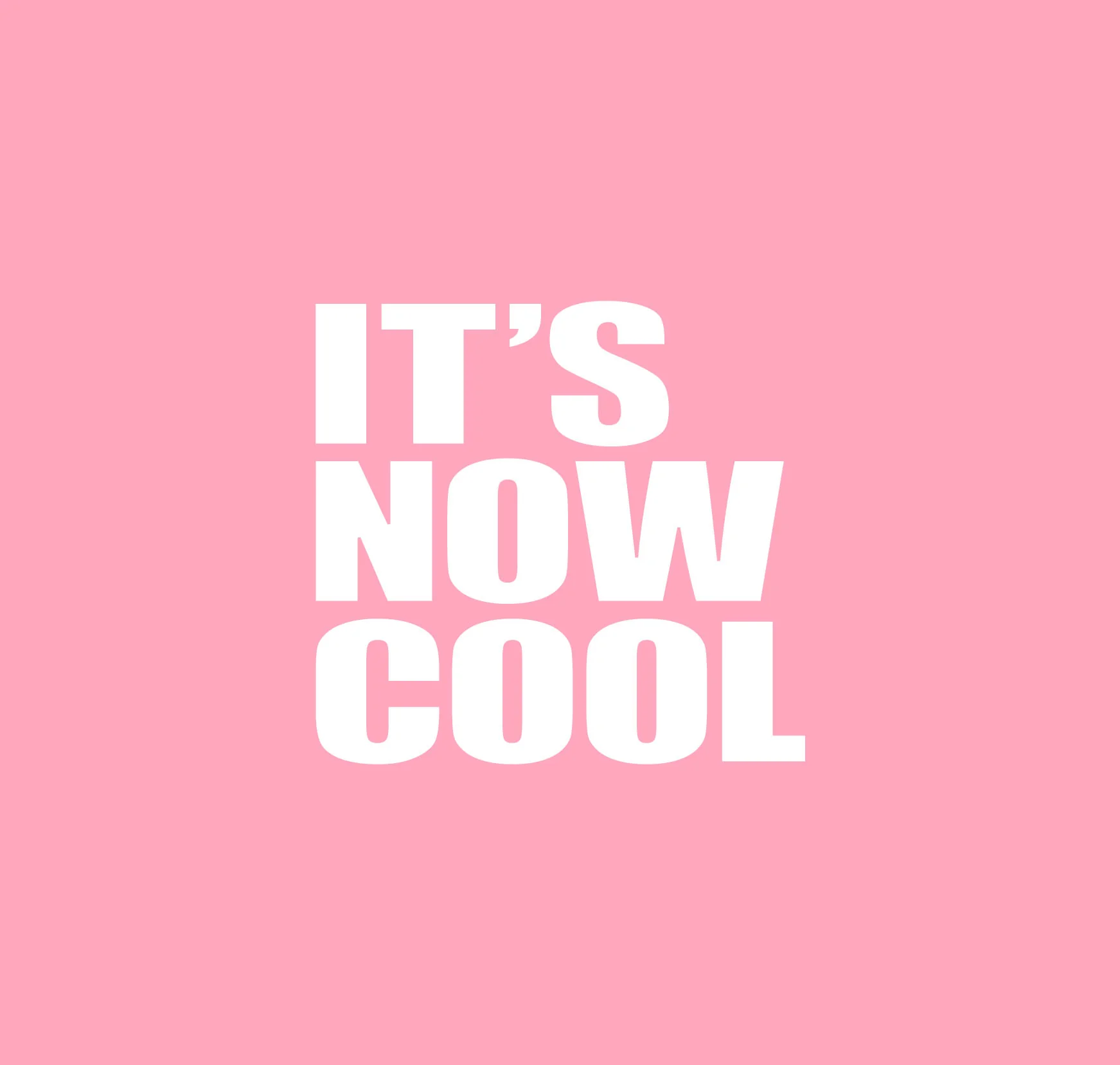 It's Now Cool
